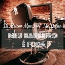 Dj Maicon Mpc feat MC DELUX - Meu Barbeiro Foda