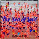 BUBBLE DUB - The Sea of Love