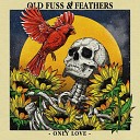 Old Fuss Feathers - Only Love