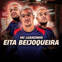Mc Luanzinho - Eita Beijoqueira