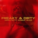Espectro feat Bubble Headz - Freaky Dirty