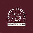 Andrew Vanstone - Too Close to the Sun