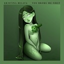 Kristina Belaya - You Broke Me First