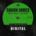 Shaun James - Who The Fuck Is That