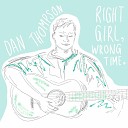 Dan Thompson - Right Girl Wrong Time