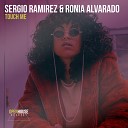 Sergio Ramirez Ronia Alvarado - Touch Me Radio Edit