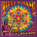 Mad Tribe Raja Ram - Bigger Bang