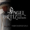ngel Ortiz y su Mariachi - Dios Manda Lluvia