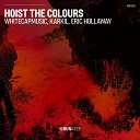 WhiteCapMusic KARKIL Eric Hollaway - Hoist the Colours Extended Mix