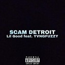 Lil Good feat YVNGFUZZY - SCAM DETROIT