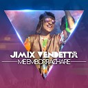 Jimix Vendetta - Me Emborrachare Cover Remix