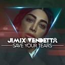 Jimix Vendetta - Save Your Tears Cover Remix