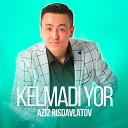 Aziz Risdavlatov - Kelmadi yor