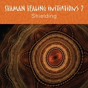Shaman Pathways - Shaman Healing Initiations Pt 7 Shielding