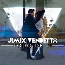 Jimix Vendetta - Todo de Ti Cover Remix