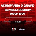 DJ MAGNO - Acompanha o Grave Bumbum Bumbum Tudum Tudu
