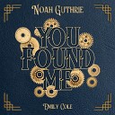 Noah Guthrie Emily Cole - You Found Me