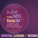 IPSUM LORES AND WONG feat JD SPOREDRIVE - It Just Was Not Easy to Relax