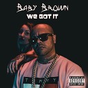 Baby Brown - We Got It Main