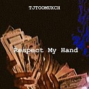 TjTooMuxch - Respect My Hand