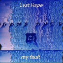 Lvst Hxpe - my fault