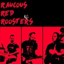 Raucous Red Roosters - Hoochie Coochie Man