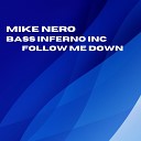 Mike Nero Bass Inferno Inc - Follow Me Down Extended Mix