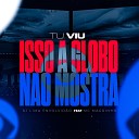 DJ LIMA ENVOLVID O Mc Magrinho - Tu Viu Isso a Globo N o Mostra