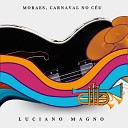 Luciano Magno feat Orquestra Nordestina do… - Moraes Carnaval no C u