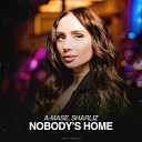 A Mase Sharliz - Nobody s Home Original Mix