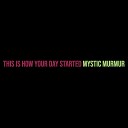 Mystic Murmur - This Is How Your Day Started