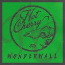Hot Cherry - Wonderwall