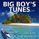 Big Boy s Tunes - On Top of the World
