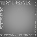 VIATIC - Steak feat Chunglin