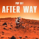 Pop Off - After Way