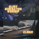 Glory Generation Worship - Elohim Live