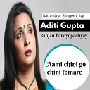 Aditi Gupta Ranjan Bandyopadhyay - Aami Chini Go Chini Tomare
