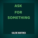 Kalene Martinek - Ask for More