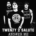 Twenty 2 Salute - Answer Me