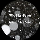 WhitePaw - Am I Alone