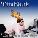 TimShok - It s Been a Long Day