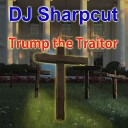 DJ Sharpcut - Trump the Traitor