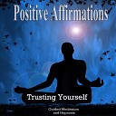 Positive Affirmation Group - Trusting Yourself Positive Affirmations Guided Meditation and…