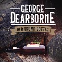 George Dearborne - Why Are You Still Here