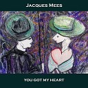 Jacques Mees - You Got My Heart