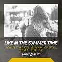 John Castel Xan Castel feat Matty - Like In The Summer Time