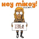 Hey Mikey feat LilBoyJ - You A Bitch