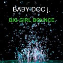 BABY DOC j - Big Girl Bounce