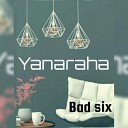 Bad six - Yanaraha