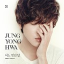 Jung Yong Hwa - Intro